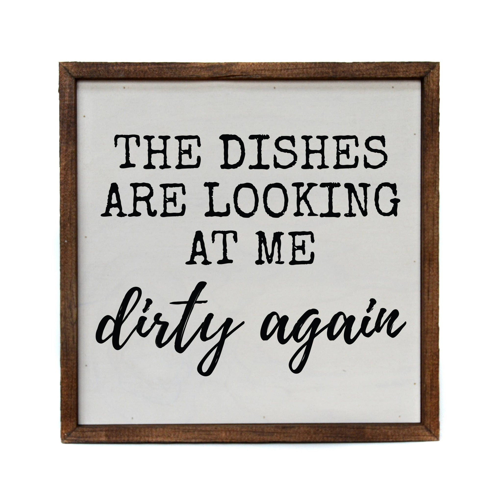 Driftless Studios - 10x10 The Dishes Are Looking At Me Dirty Again Kitchen Sign