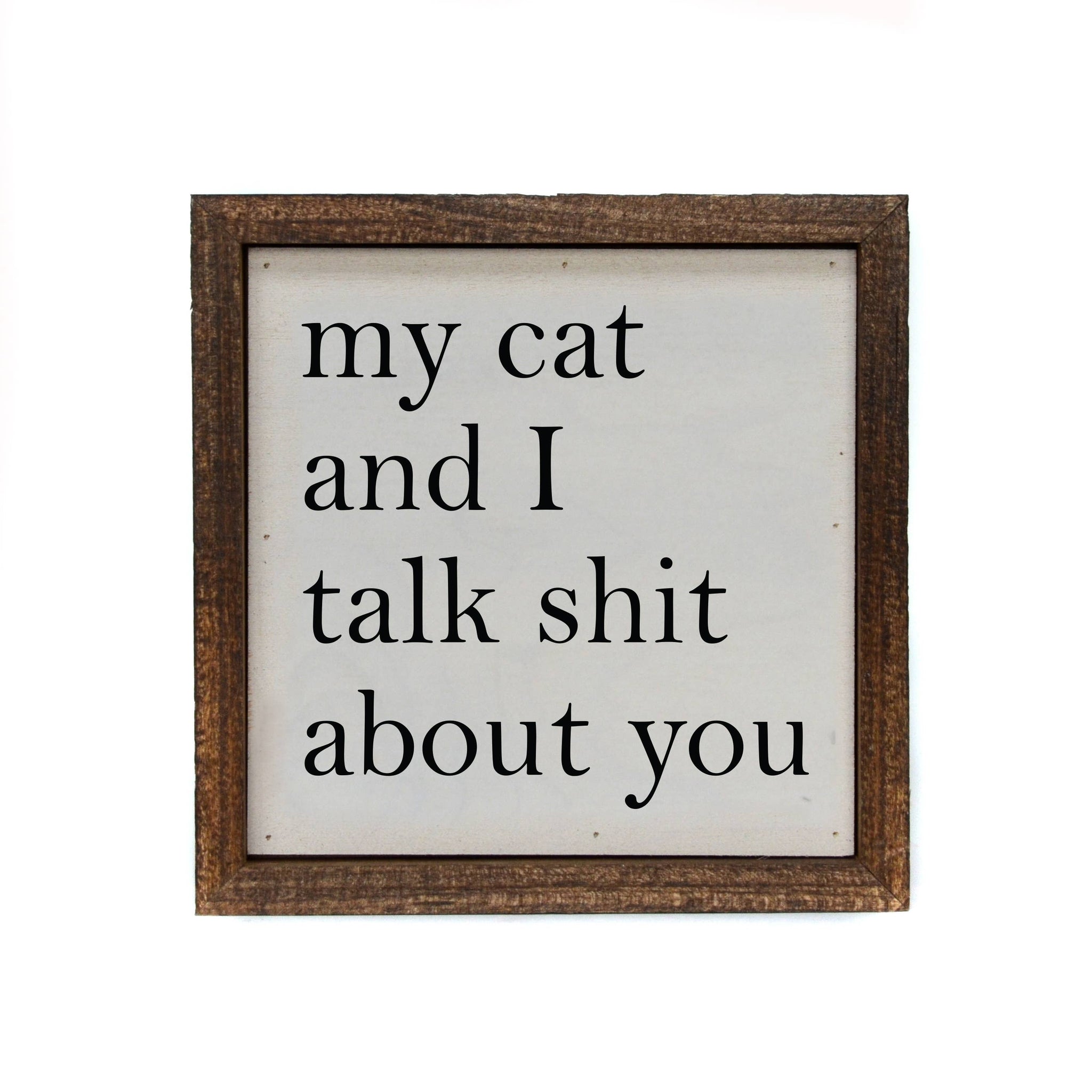 Driftless Studios - 6x6 My Cat And I Talk About You Small Sign