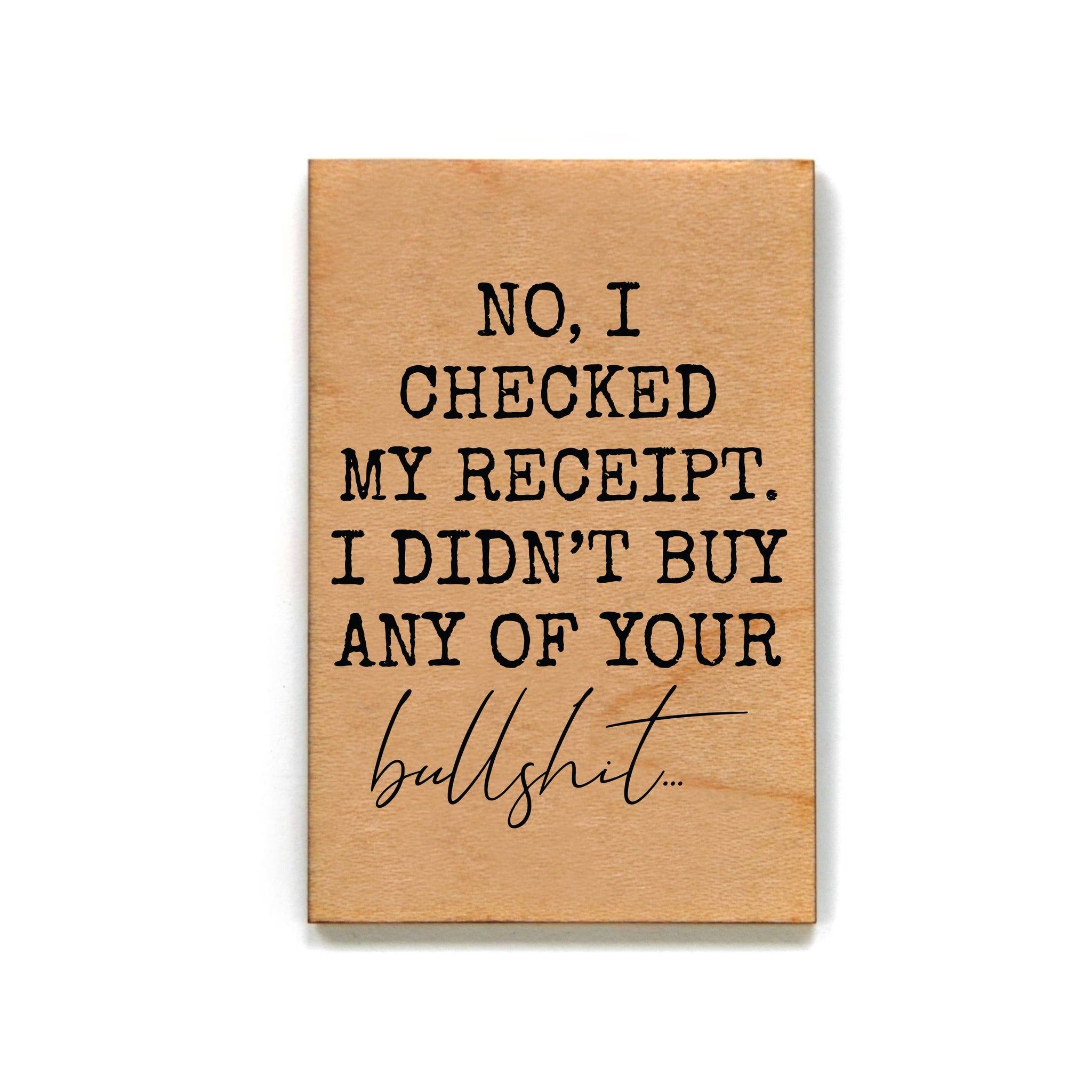 Driftless Studios - I Checked My Receipt Funny Office Gift - Wooden Magnet