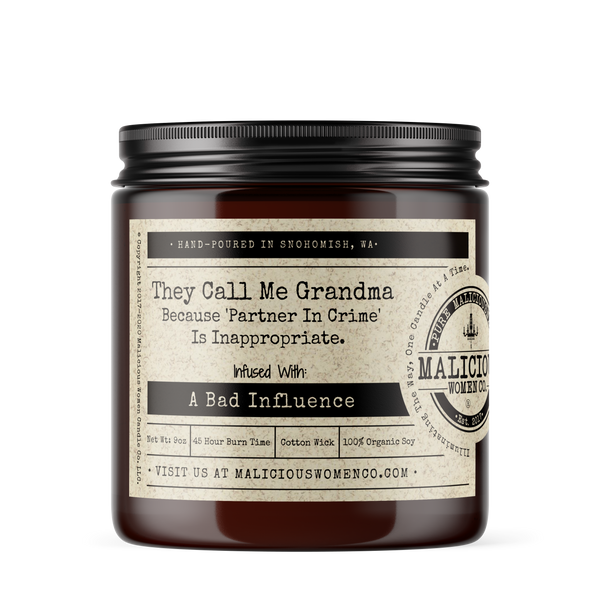 They Call Me Grandma Because 'Partner In Crime' Is Inappropriate. - Infused With " A Bad Influence " Scent: Pear & Ivy