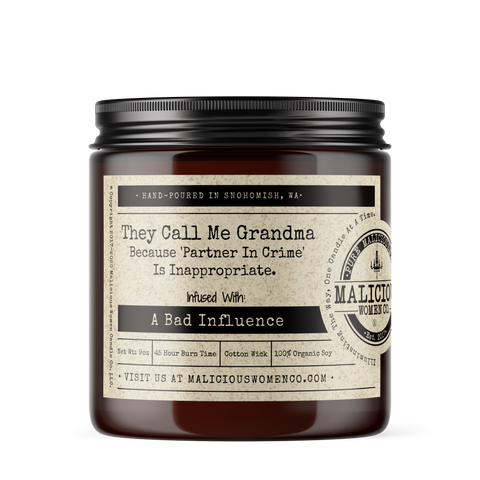 They Call Me Grandma Because 'Partner In Crime' Is Inappropriate. - Infused With " A Bad Influence " Scent: Pear & Ivy