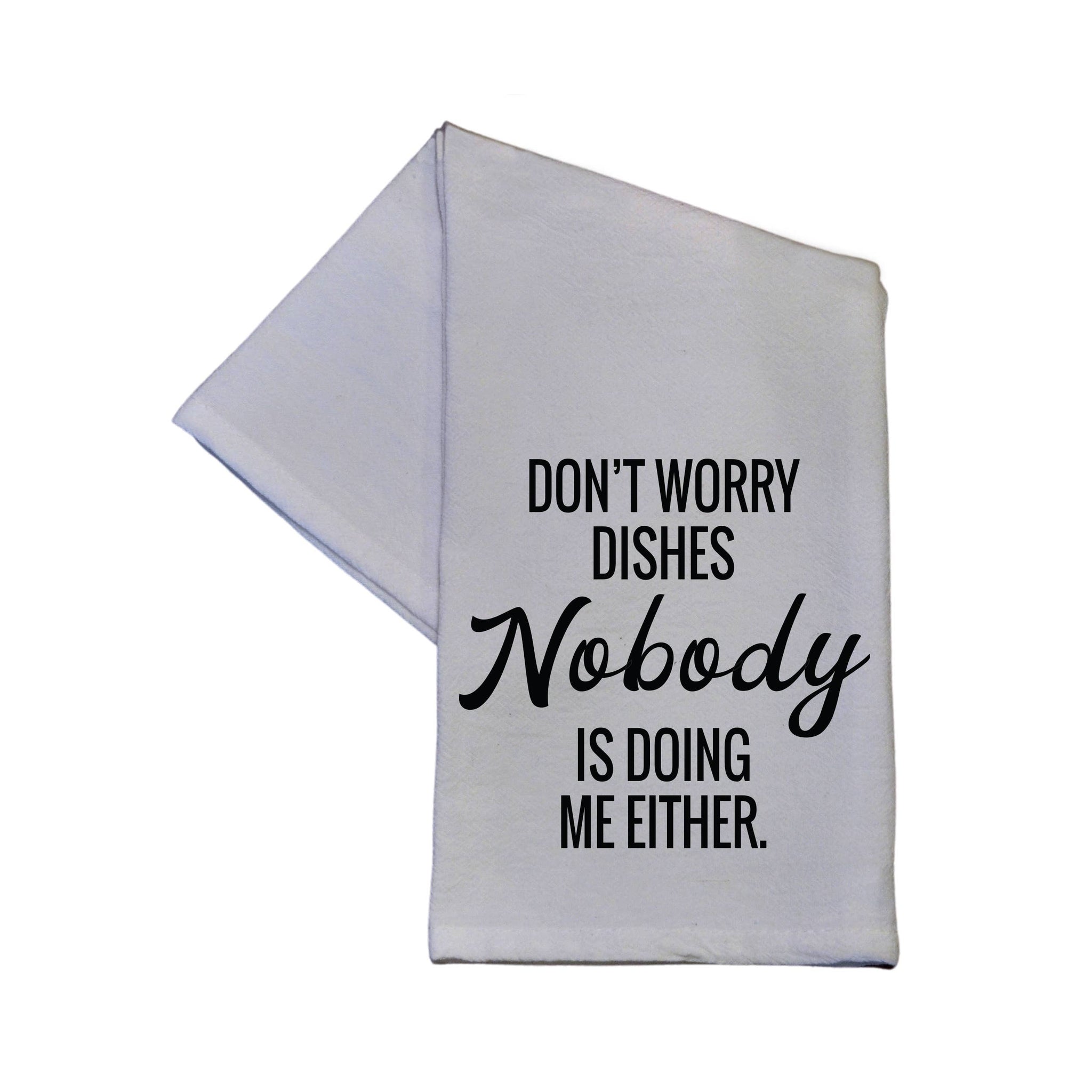 Driftless Studios - Don't Worry Dishes Nobody Is Doing Me Either Kitchen Towel