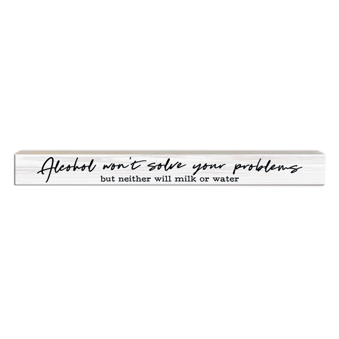 Pinetree Innovations - Alcohol Won't Solve Problems | Wood Sign