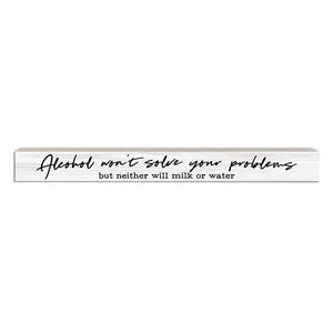 Pinetree Innovations - Alcohol Won't Solve Problems | Wood Sign
