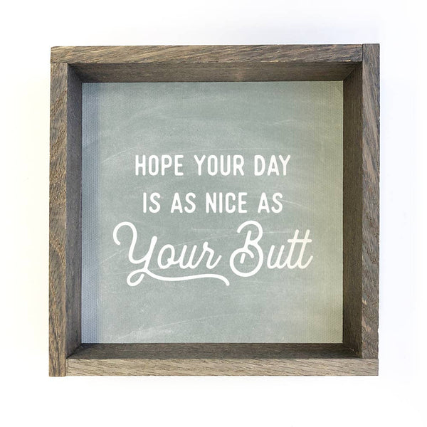 Hope Your Day is As Nice as Your Butt - Funny Word Sign: 6x6" Mini Canvas Art with Wood Box Frame