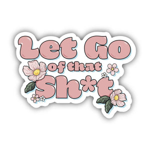 Big Moods - Let Go Of That Sh*t Positivity Sticker