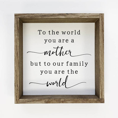 Hangout Home - Mother's Day Wood Sign - To The World You're a Mother Quote: 6x6" Mini Canvas Art with Wood Box Frame