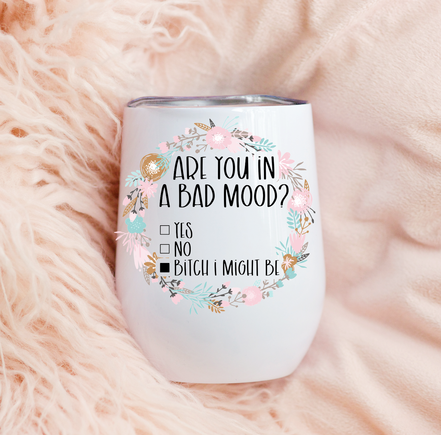 ARE YOU IN A BAD MOOD? WINE TUMBLER