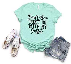 BAD VIBES DONT GO WITH MY OUTFIT