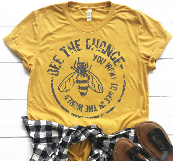 BEE THE CHANGE YOU WANT TO SEE IN THE WORLD