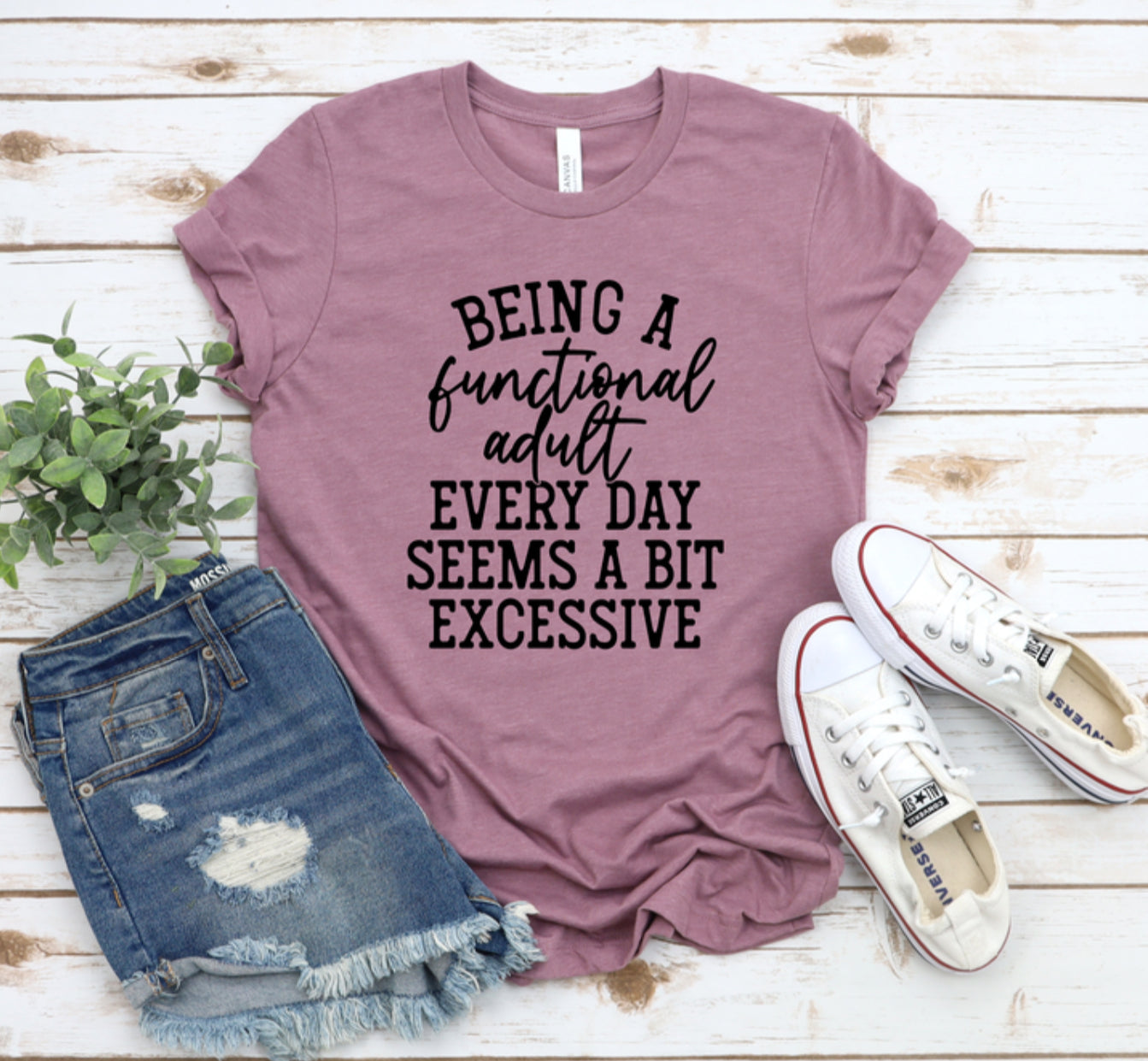 BEING A FUNCTIONAL ADULT EVERYDAY SEEMS A BIT EXCESSIVE