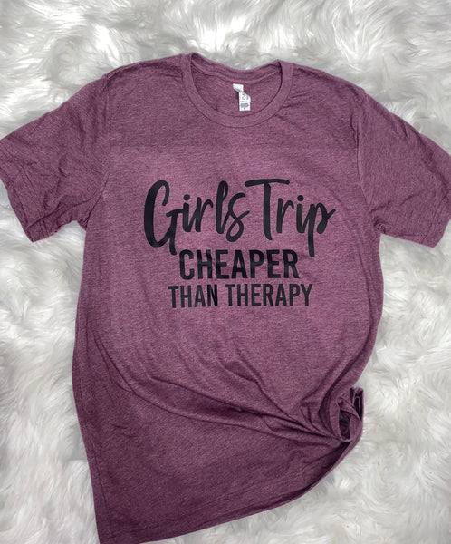 GIRLS TRIP CHEAPER THAN THERAPY