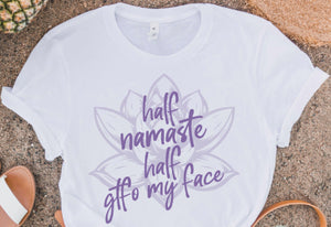 HALF NAMASTE HALF GTFO MY FACE