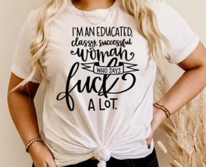 I'M AN EDUCATED CLASSY SUCCESSFUL WOMAN WHO SAYS FUCK ALOT
