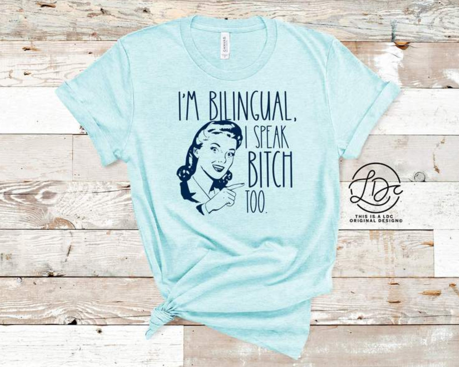 I'M BILINGUAL I SPEAK BITCH TOO