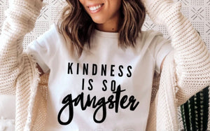 KINDNESS IS SO GANGSTER