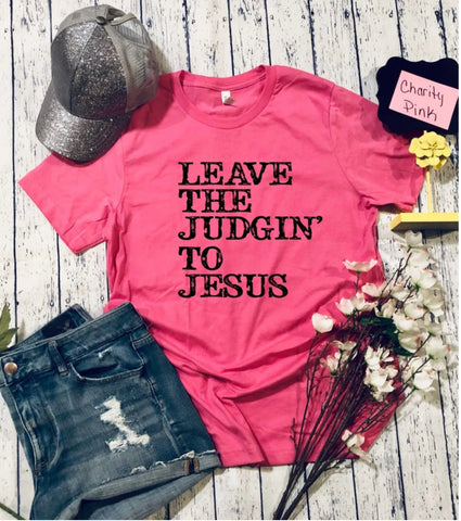 LEAVE THE JUDGIN' TO JESUS