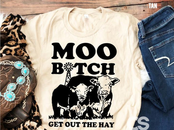 MOO BITCH GET OUT THE HAY