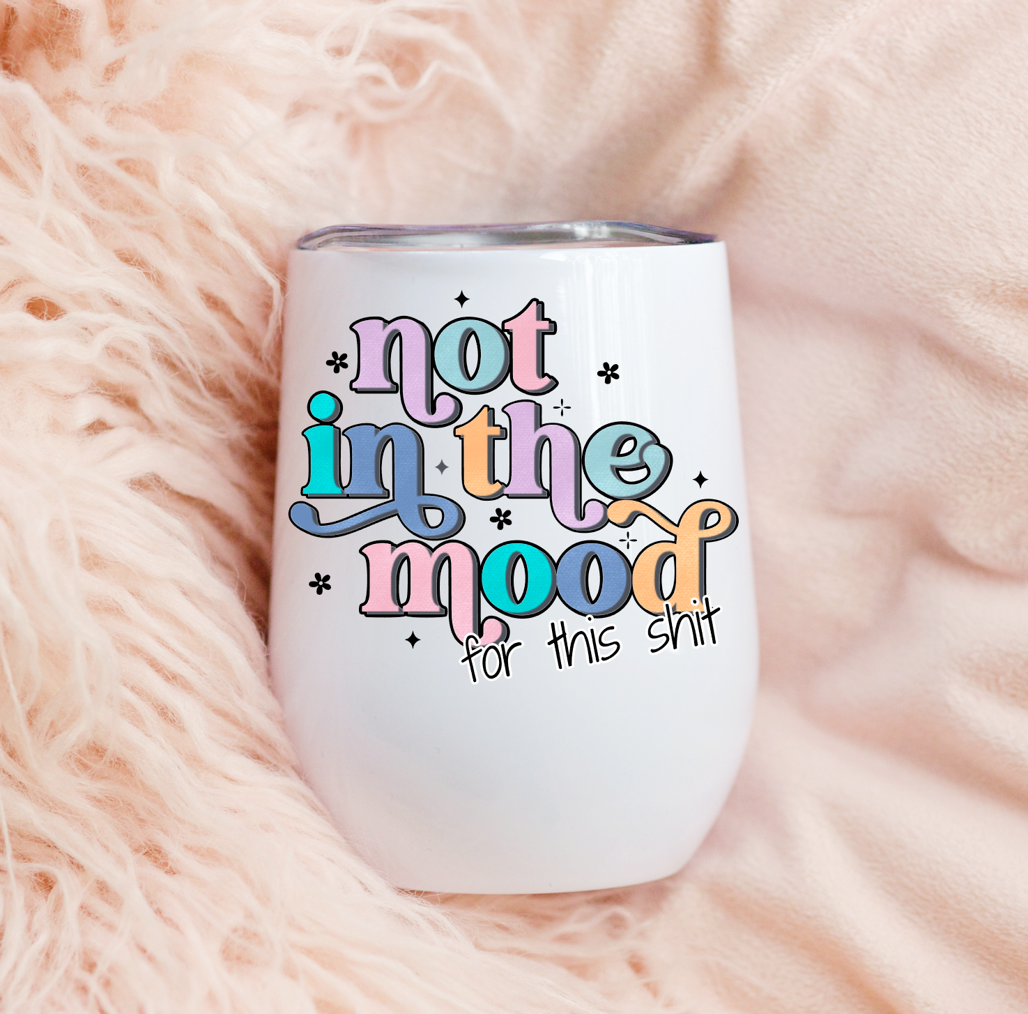NOT IN THE MOOD FOR THIS SHIT WINE TUMBLER