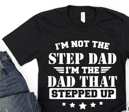 I'M NOT THE STEPDAD, I'M THE DAD THAT STEPPED UP