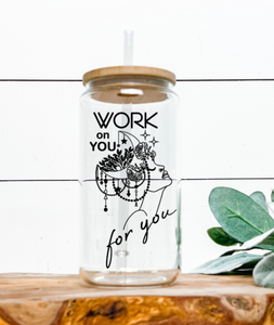 WORK ON YOU FOR YOU - CLEAR GLASS TUMBLER