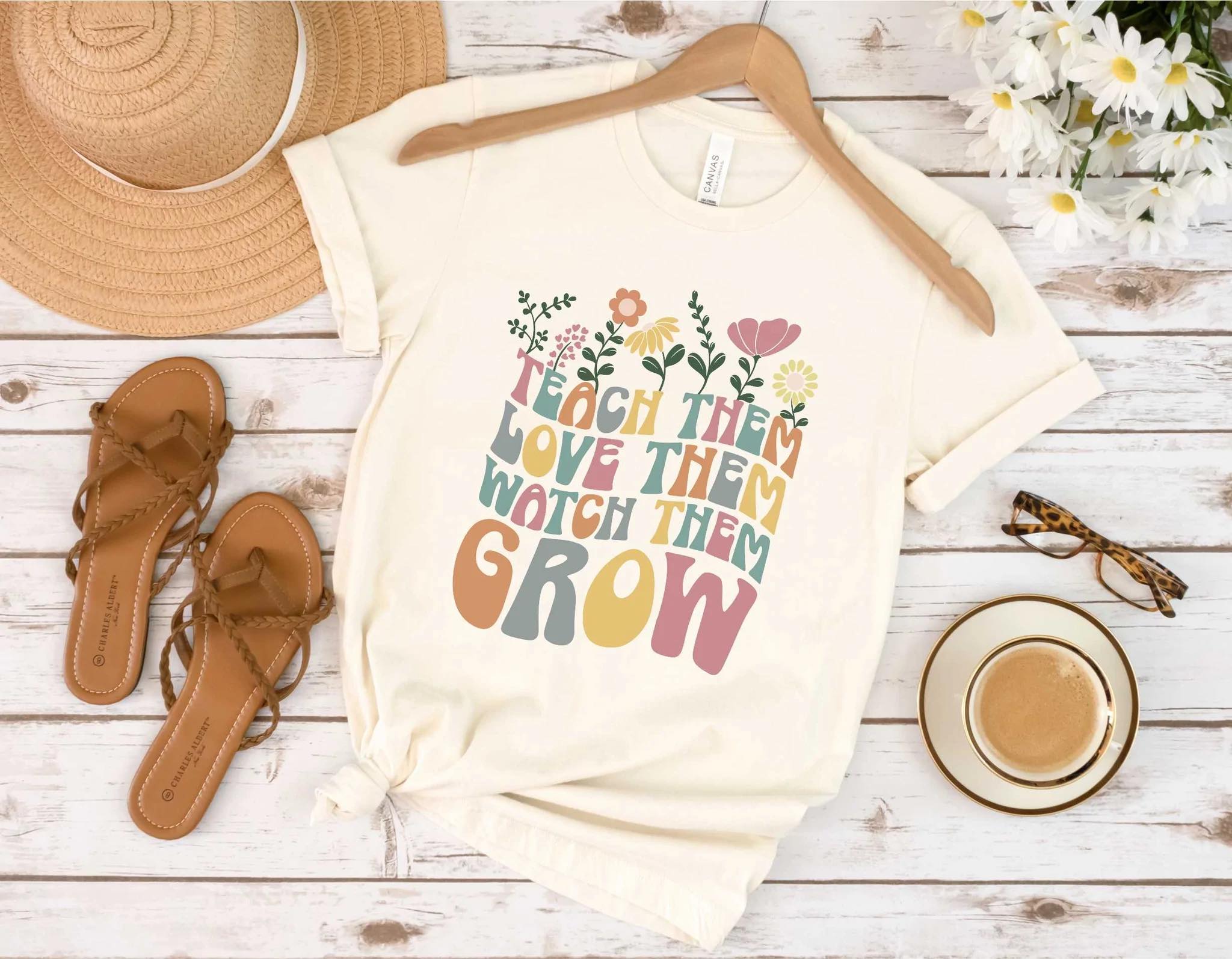 TEACH THEM LOVE THEM WATCH THEM GROW
