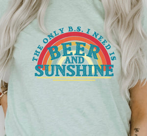 THE ONLY B.S. I NEED IS BEER AND SUNSHINE