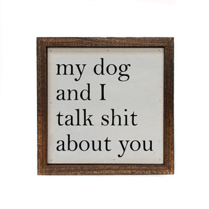 Driftless Studios - 6x6 My Dog And I Talk About You Small Sign