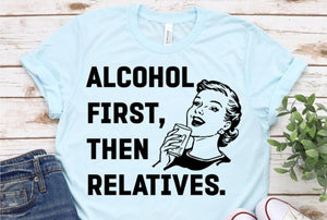 ALCOHOL FIRST THEN RELATIVES