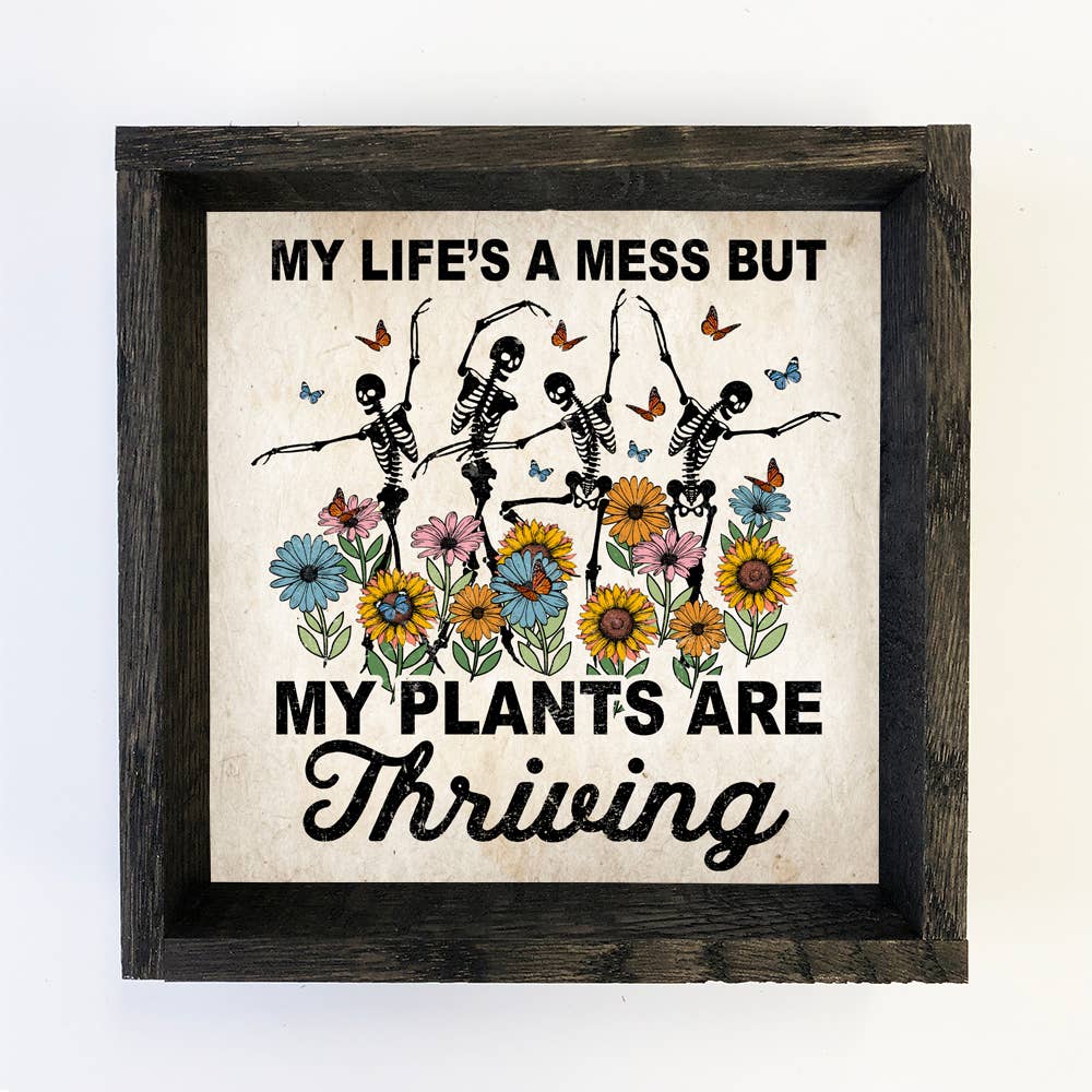 Life's a Mess Plants are Thriving - Funny Spring Skeleton: 6x6" Mini Canvas Art with Wood Box Frame