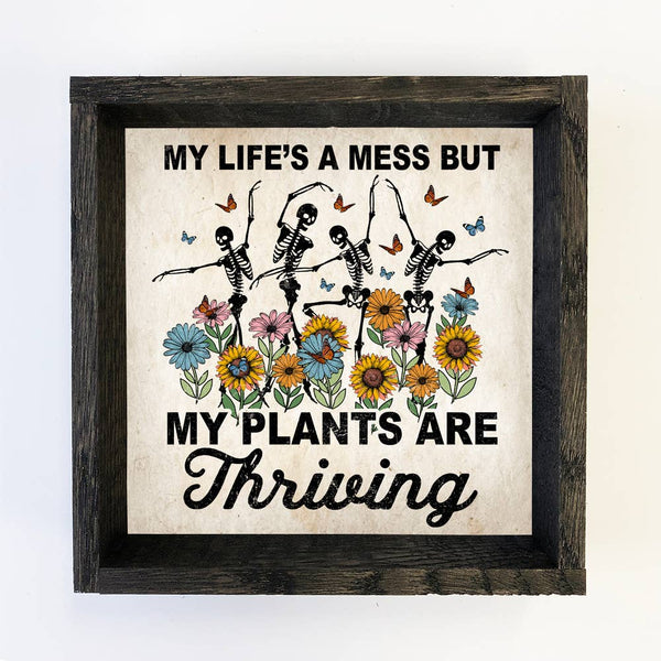 Life's a Mess Plants are Thriving - Funny Spring Skeleton: 6x6" Mini Canvas Art with Wood Box Frame
