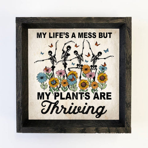 Life's a Mess Plants are Thriving - Funny Spring Skeleton: 6x6" Mini Canvas Art with Wood Box Frame