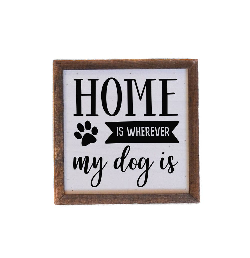 Driftless Studios - 6X6 Home is wherever my dog is small sign