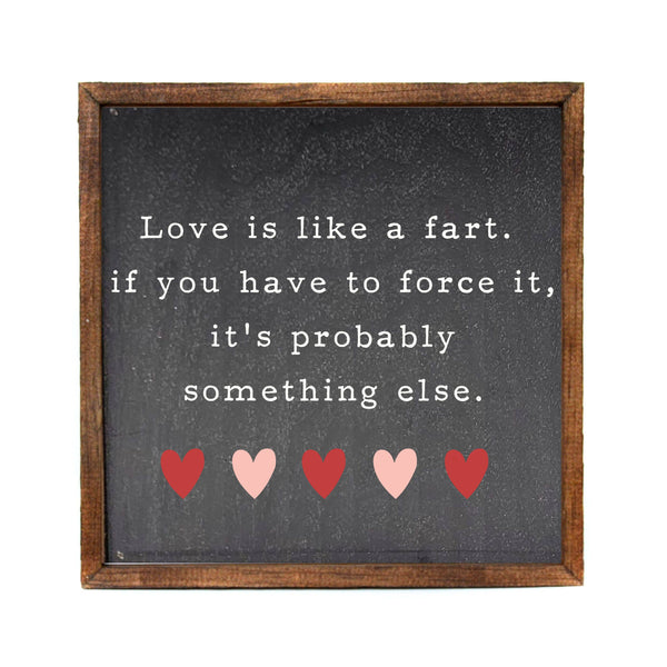Driftless Studios - 10x10 Love Is Like A Fart Valentine's Day Home Decor Signs