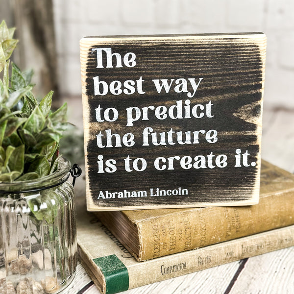 The Best Way to Predict the Future... (5.5" x 5.5")