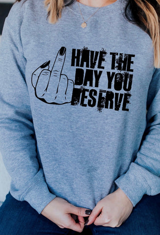 HAVE THE DAY YOU DESERVE
