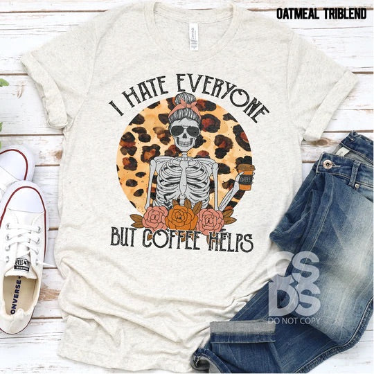I HATE EVERYONE BUT COFFEE HELPS