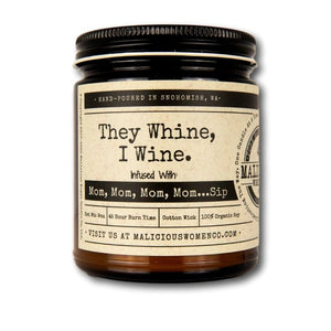 They Whine, I Wine. - Infused with "Mom, Mom, Mom, Mom...Sip" Scent: Cabernet All Day