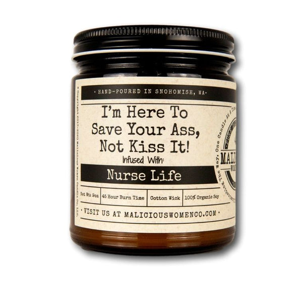 I'm Here To Save Your Ass, Not Kiss It! - infused With "Nurse Life " Scent: Clean Linen