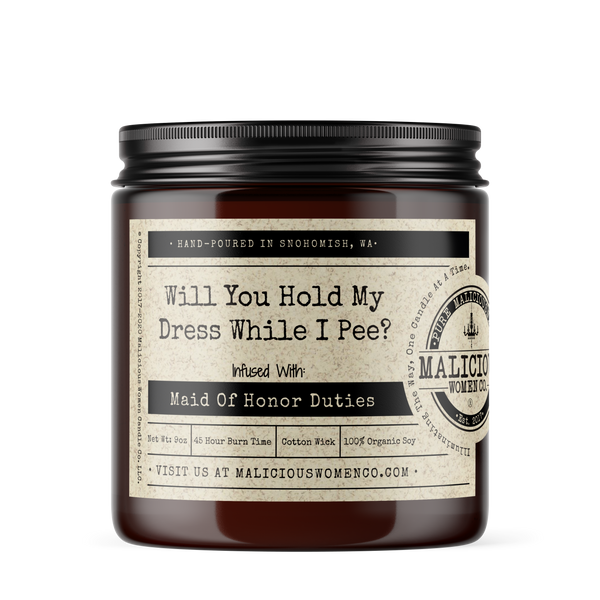 Will You Hold My Dress While I Pee? - Infused with "Maid Of Honor Duties" Scent: Lemon Drop Martini