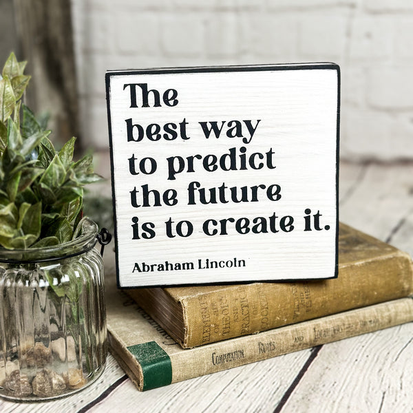 The Best Way to Predict the Future... (5.5" x 5.5")