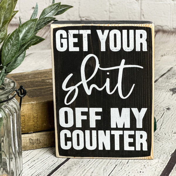 Get your... off my counter (5.5" x 4")
