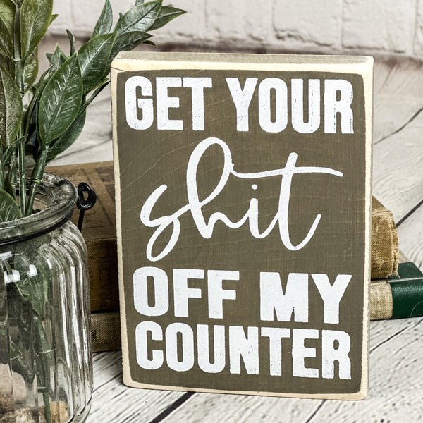 Get your... off my counter (5.5" x 4")