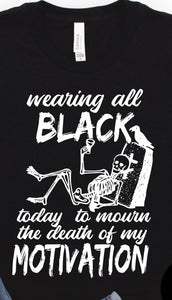 WEARING ALL BLACK TO MOURN THE DEATH OF MY MOTIVATION